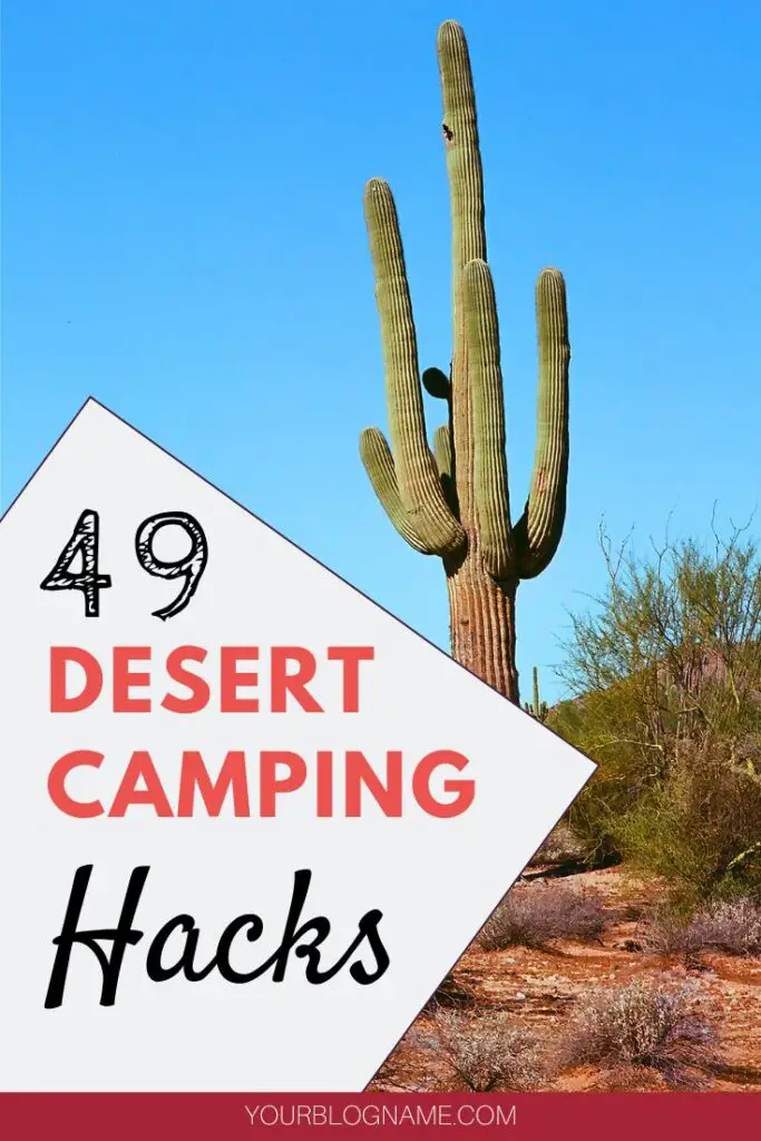 Desert Camping Hacks to help you have an amazing camping experience.
